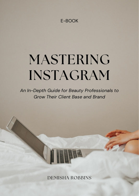 Mastering Instagram: An In-Depth Guide for Beauty Professionals to Grow Their Client Base and Brand